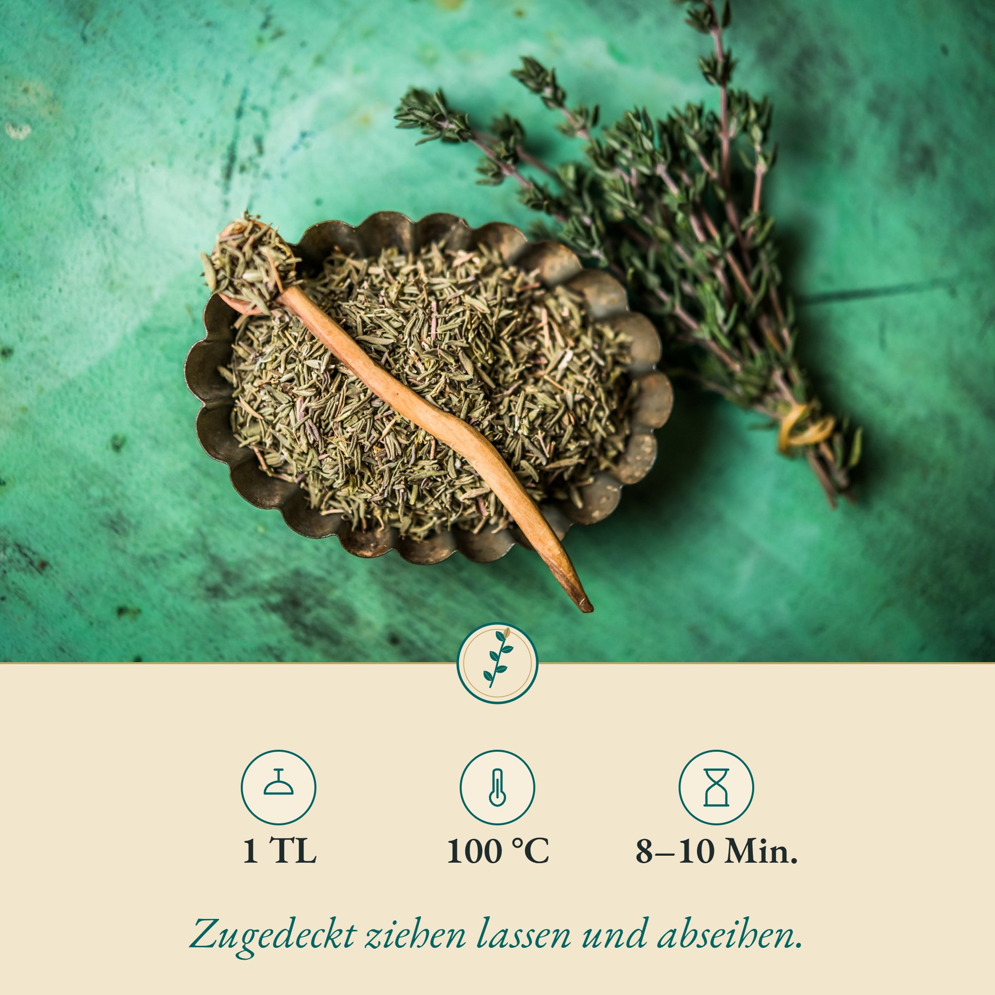 Zubereitung Thymiankraut: 1 TL, 100 °C, 8–10 Min.