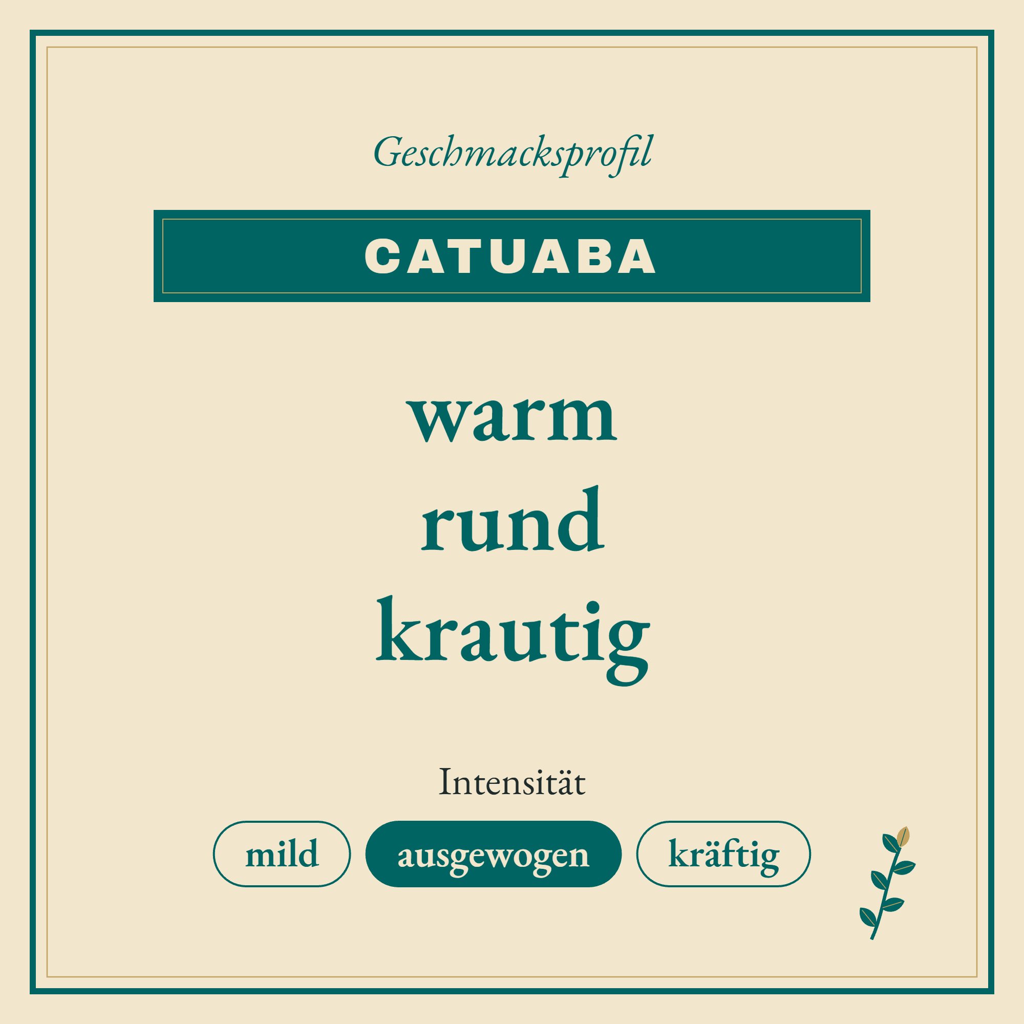 Geschmacksprofil Catuaba: warm, rund und krautig