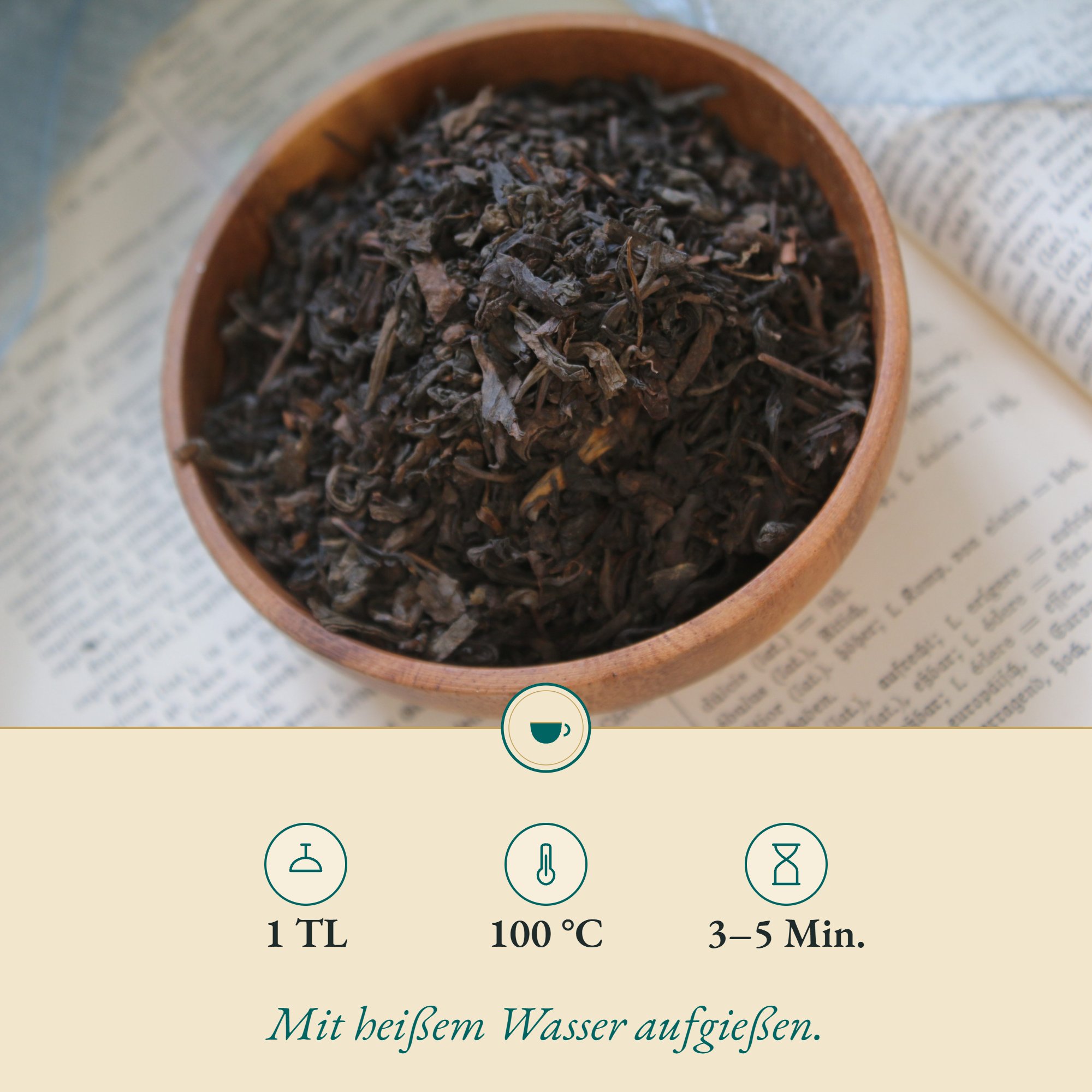 Zubereitung Pu-Erh-Tee: 1 TL, 100 °C, 3–5 Min.