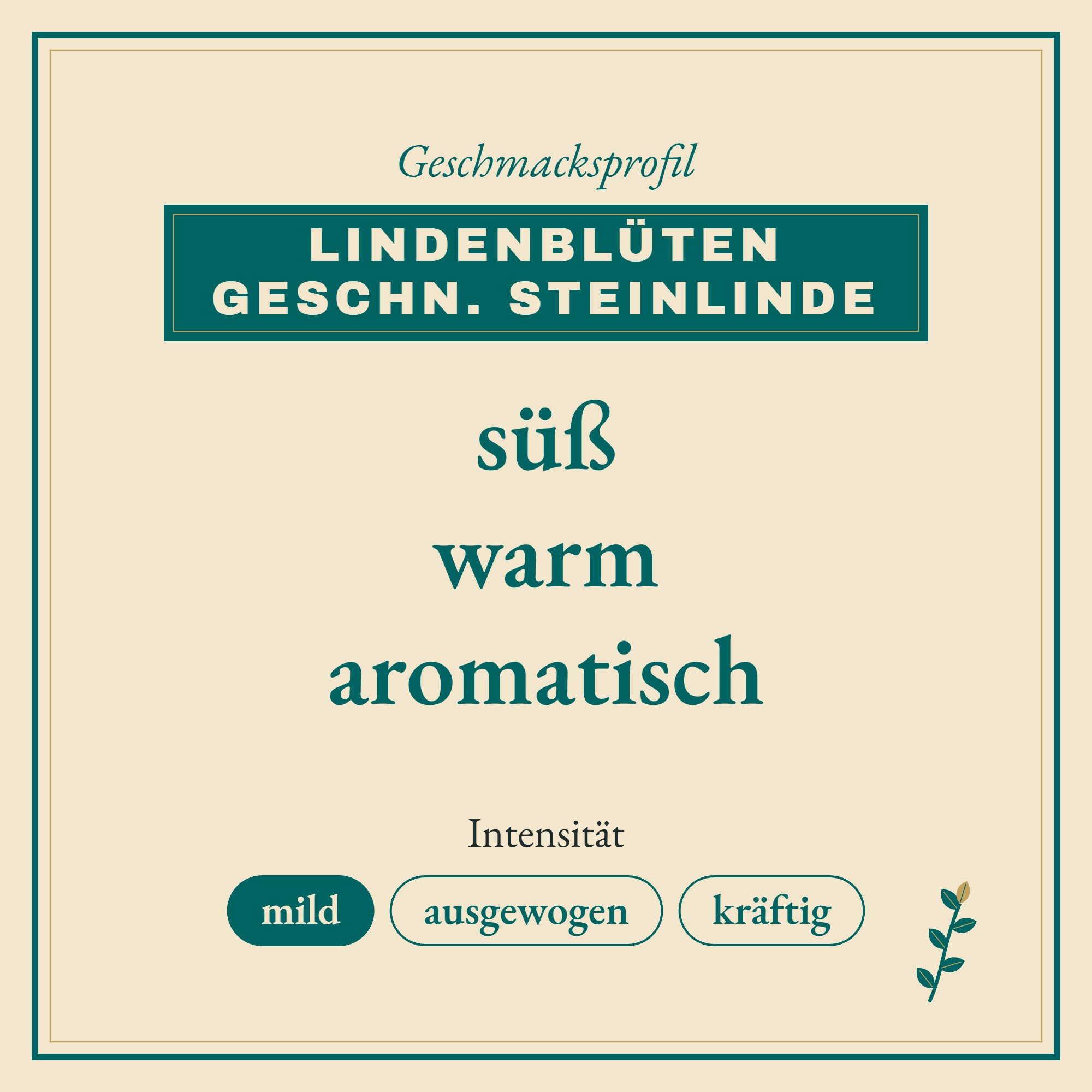 Geschmacksprofil Lindenblüten geschn. Steinlinde: süß, warm und aromatisch