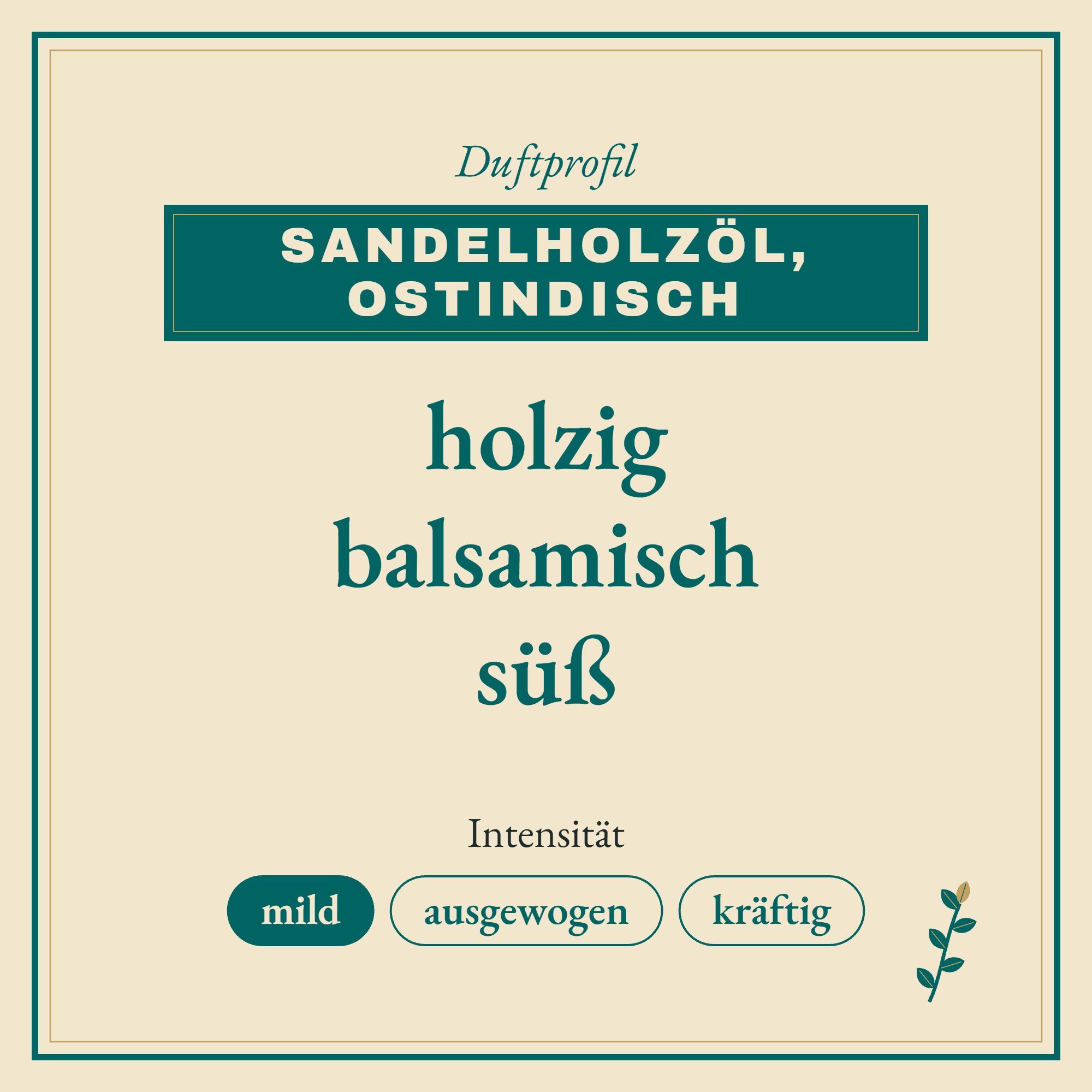 Duftprofil Sandelholzöl , ostindisch: holzig, balsamisch und süß