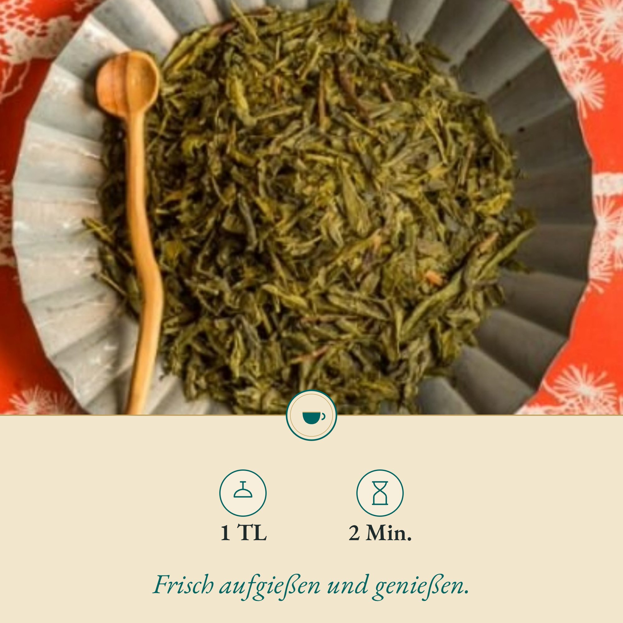 Zubereitung Grüner Tee Sencha: 1 TL, 2 Min.