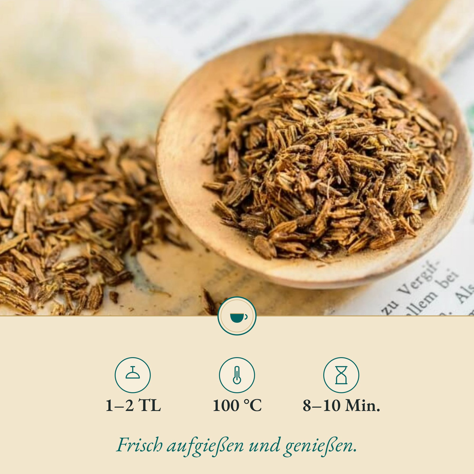 Zubereitung Fenchel-Anis-Kümmel Tee: 1–2 TL, 100 °C, 8–10 Min.