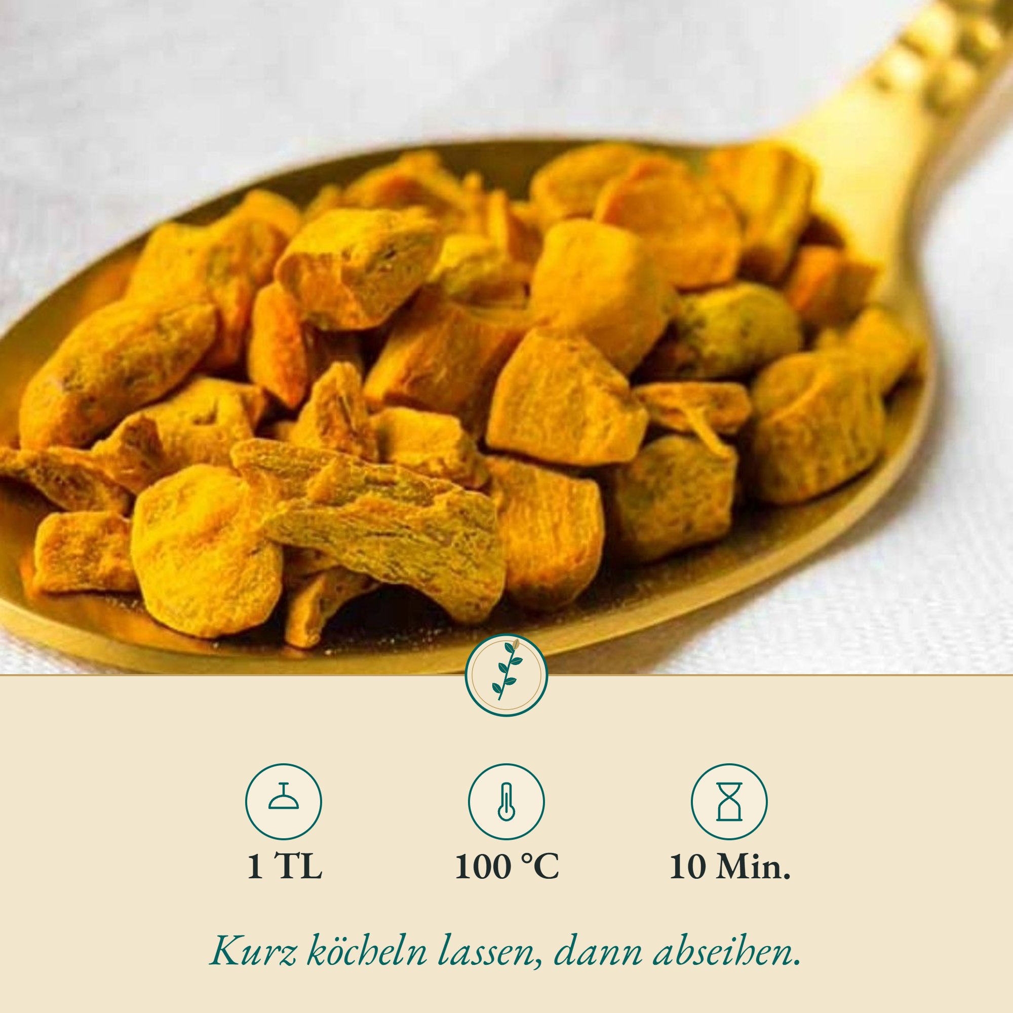 Zubereitung Kurkuma geschnitten: 1 TL, 100 °C, 10 Min.