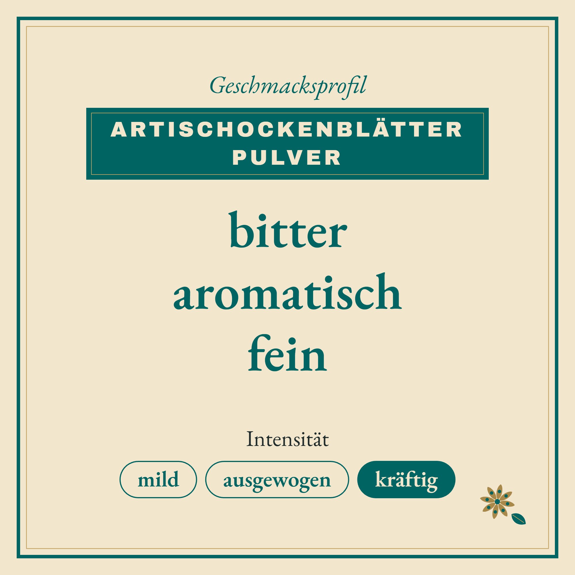 Geschmacksprofil Artischockenblätter Pulver: bitter, aromatisch und fein