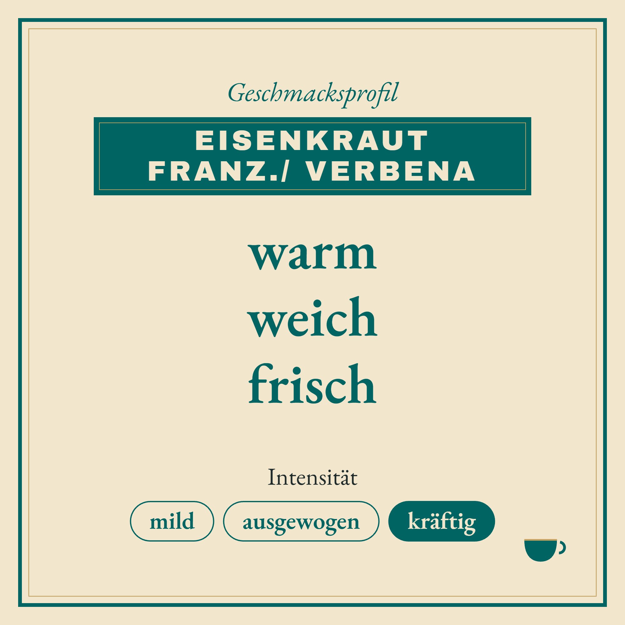 Geschmacksprofil Eisenkraut franz./ Verbena: warm, weich und frisch