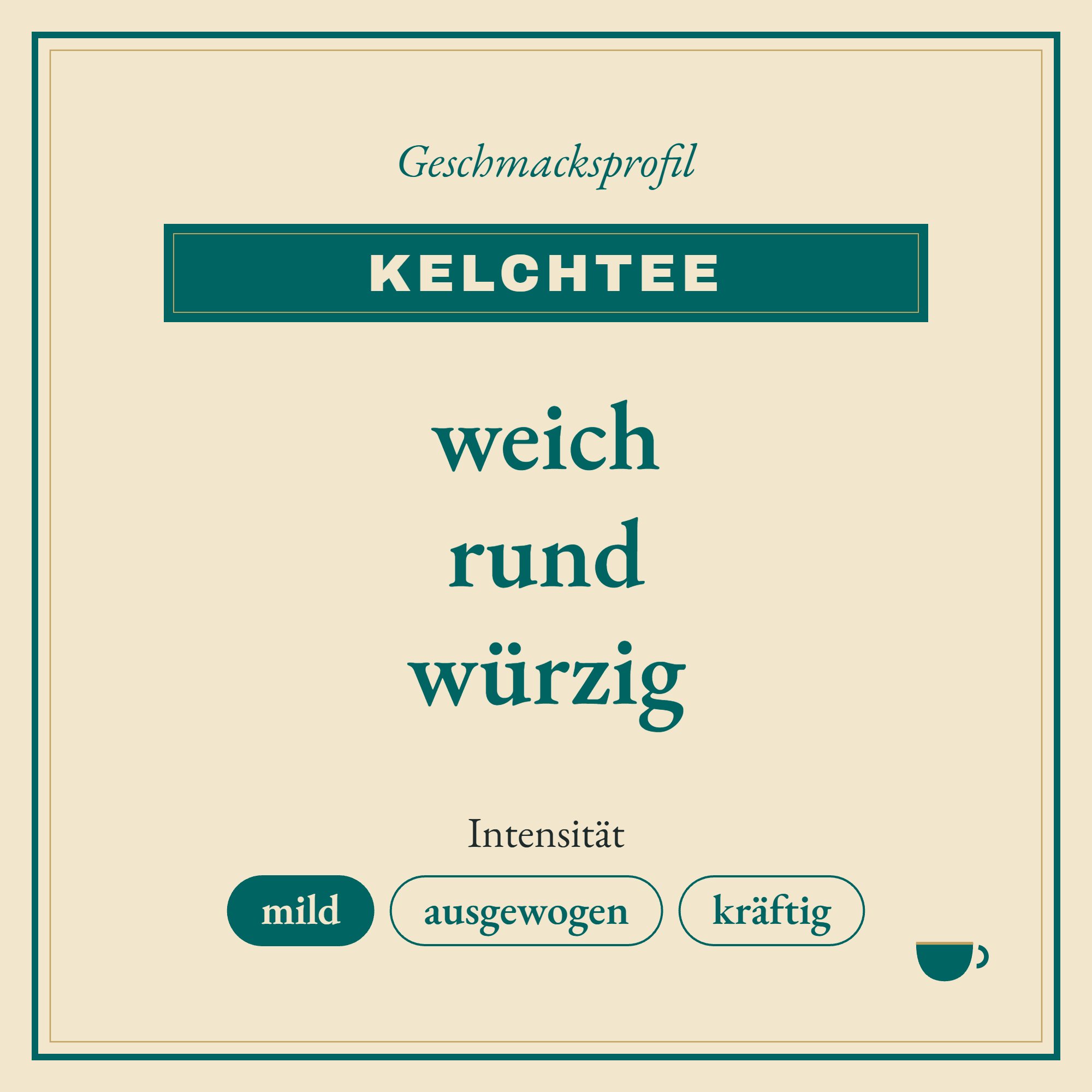 Geschmacksprofil Kelchtee: weich, rund und würzig