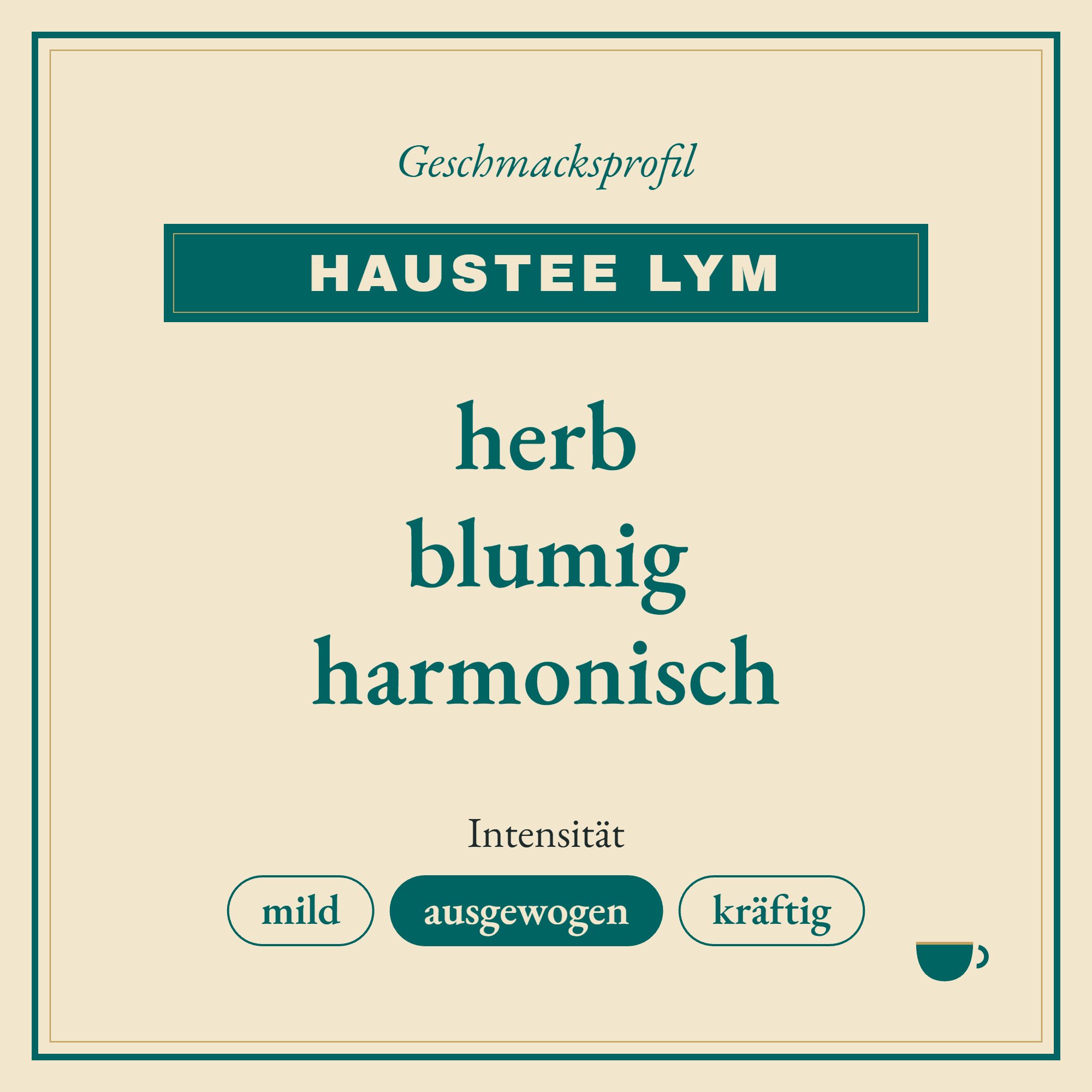 Geschmacksprofil Haustee Lym: herb, blumig und harmonisch