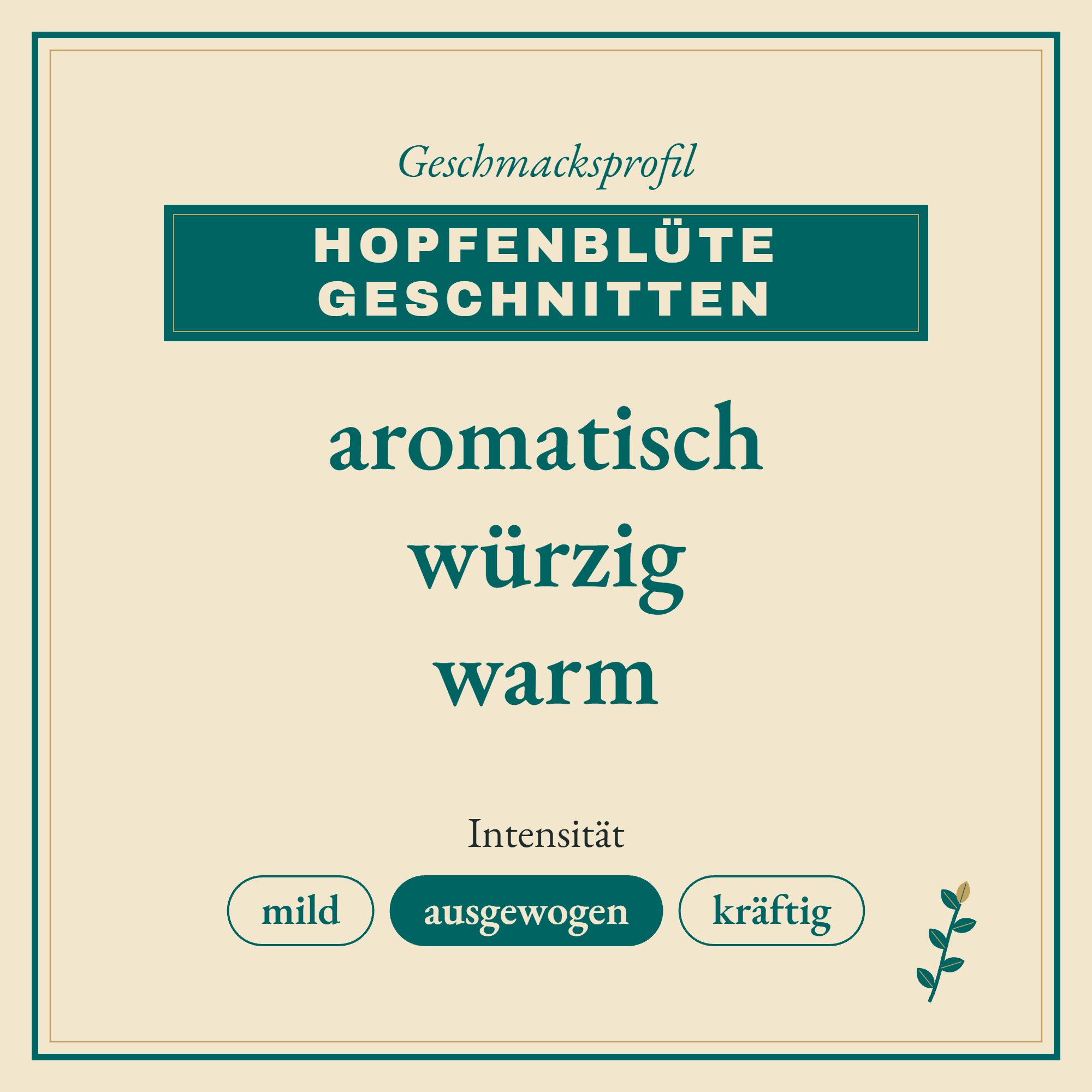 Geschmacksprofil Hopfenblüte geschnitten: aromatisch, würzig und warm