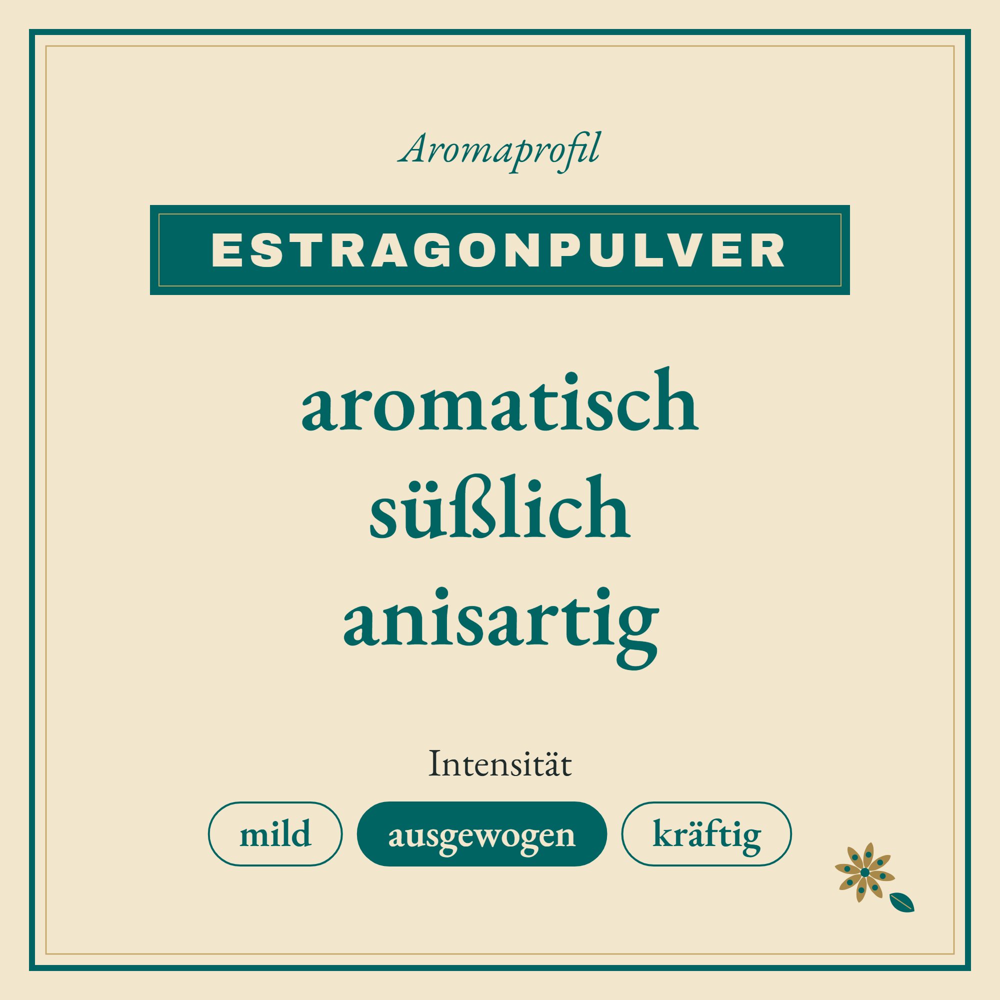 Aromaprofil Estragonpulver: aromatisch, süßlich und anisartig