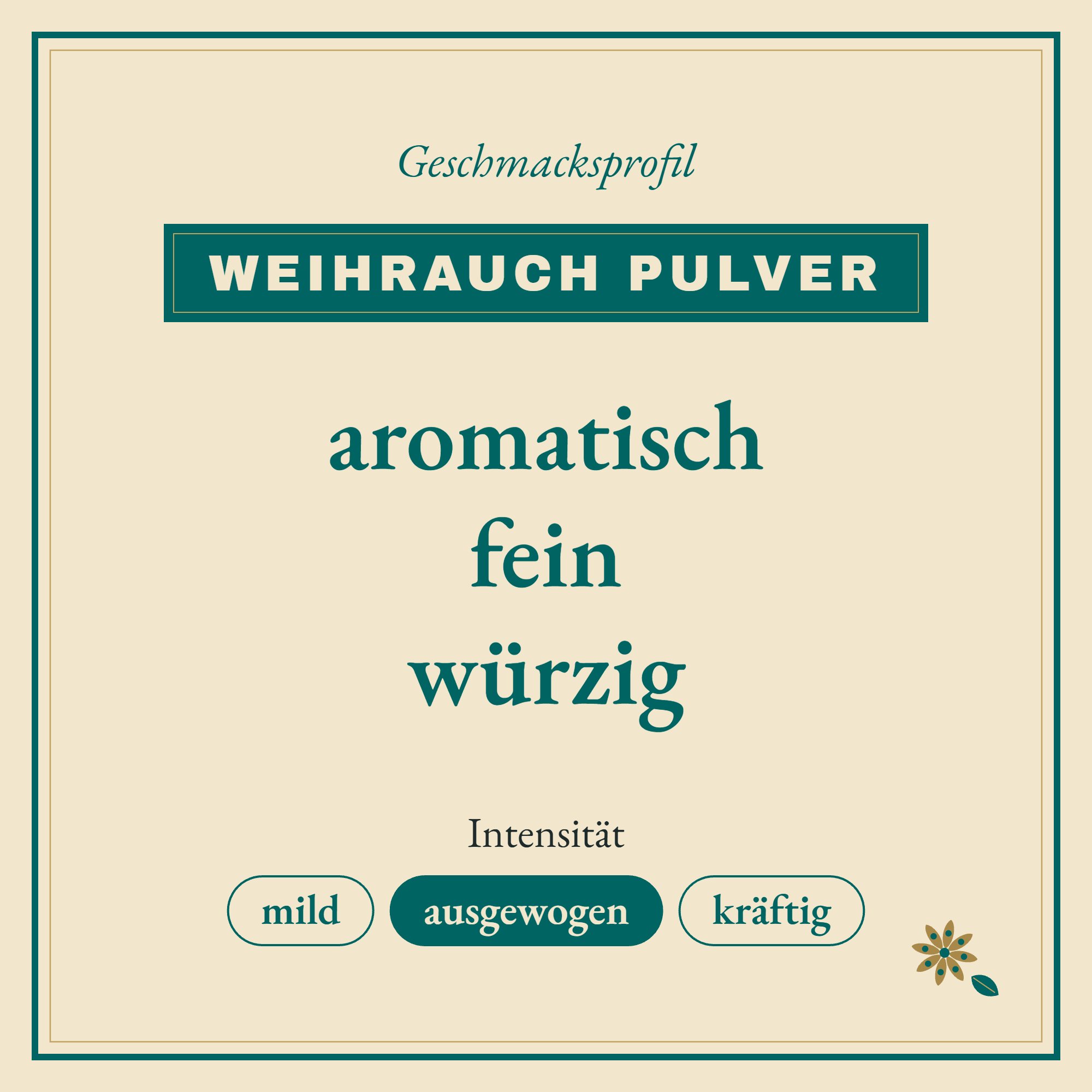 Geschmacksprofil Weihrauch Pulver serrata Oli.indisch: aromatisch, fein und würzig