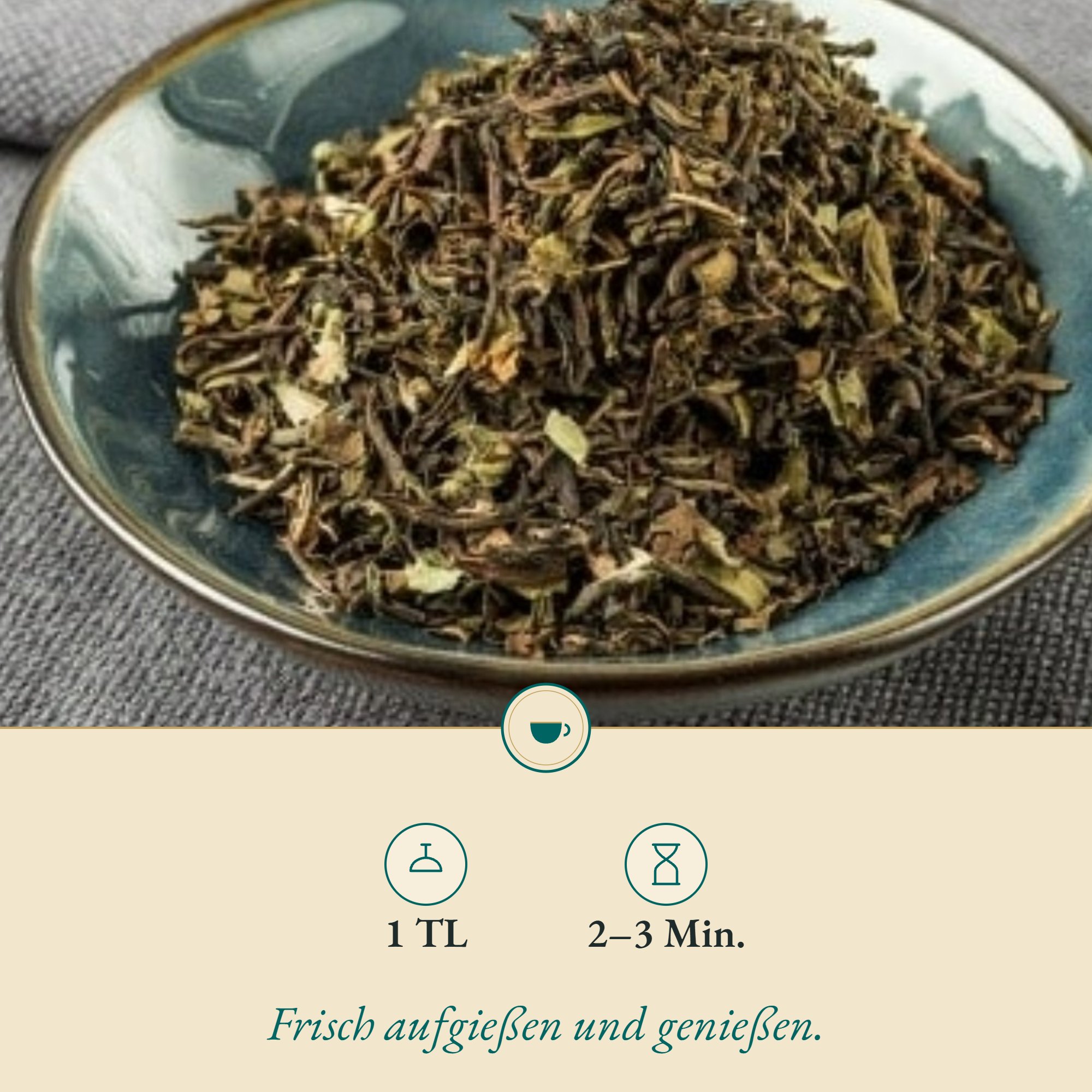 Zubereitung Darjeeling Schwarztee: 1 TL, 2–3 Min.