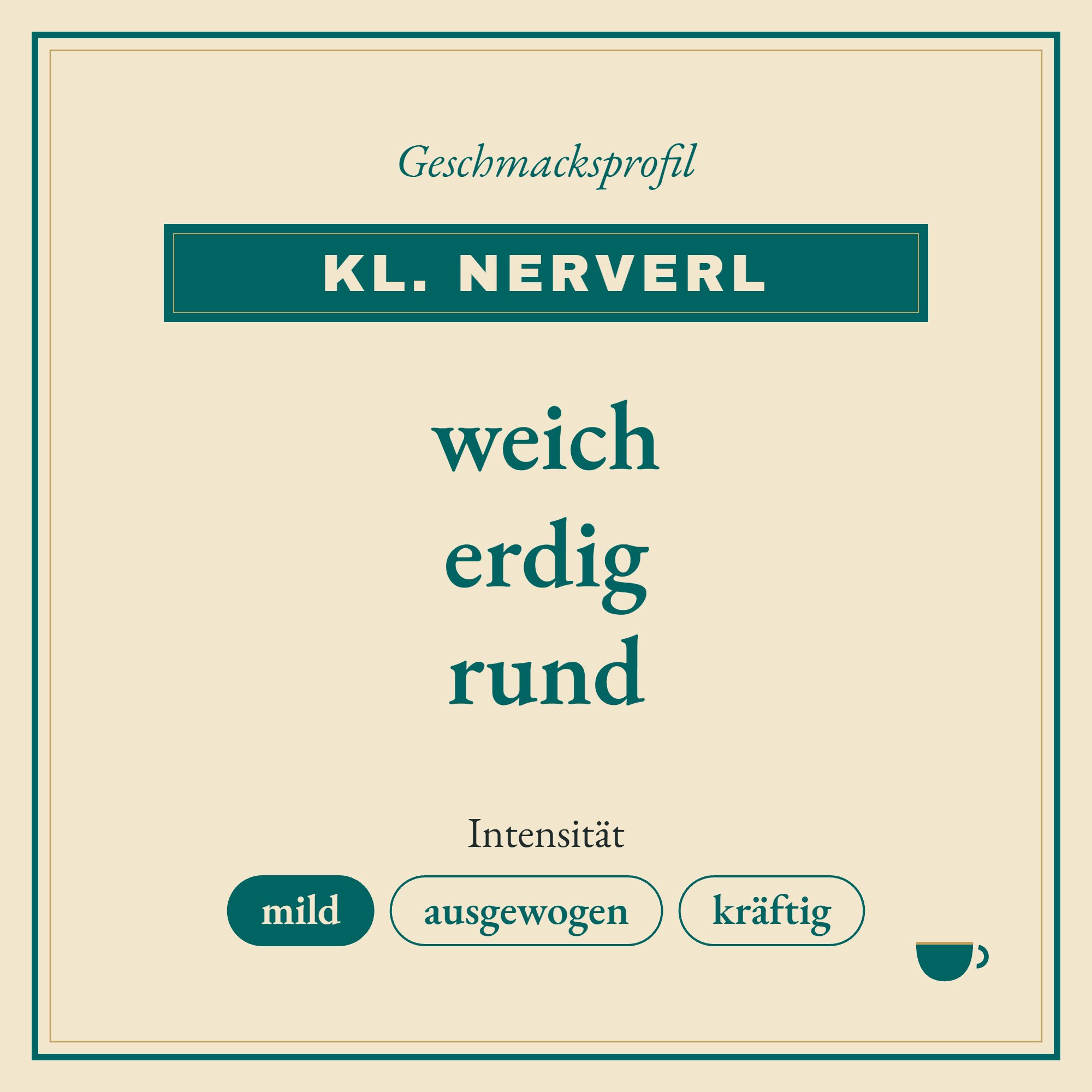 Geschmacksprofil kl. Nerverl: weich, erdig und rund