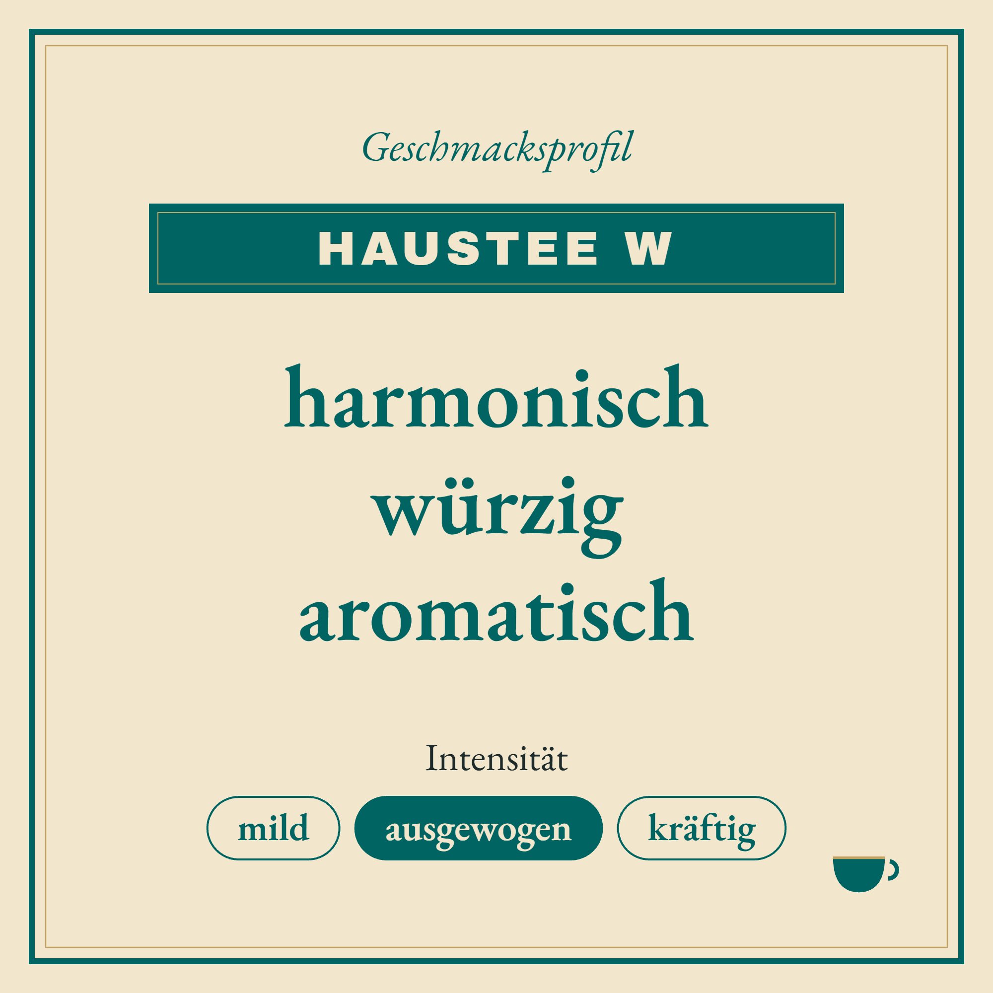Geschmacksprofil Haustee W: harmonisch, würzig und aromatisch