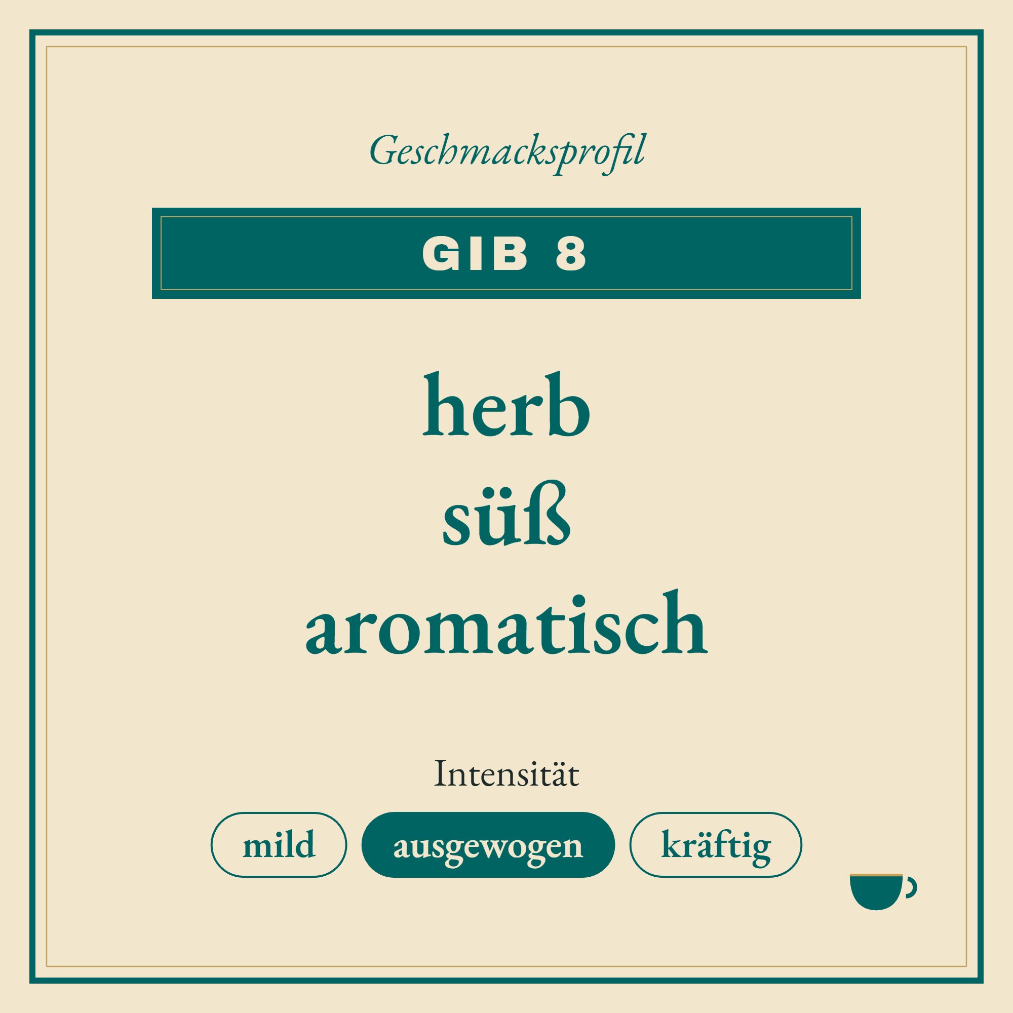 Geschmacksprofil Gib 8: herb, süß und aromatisch