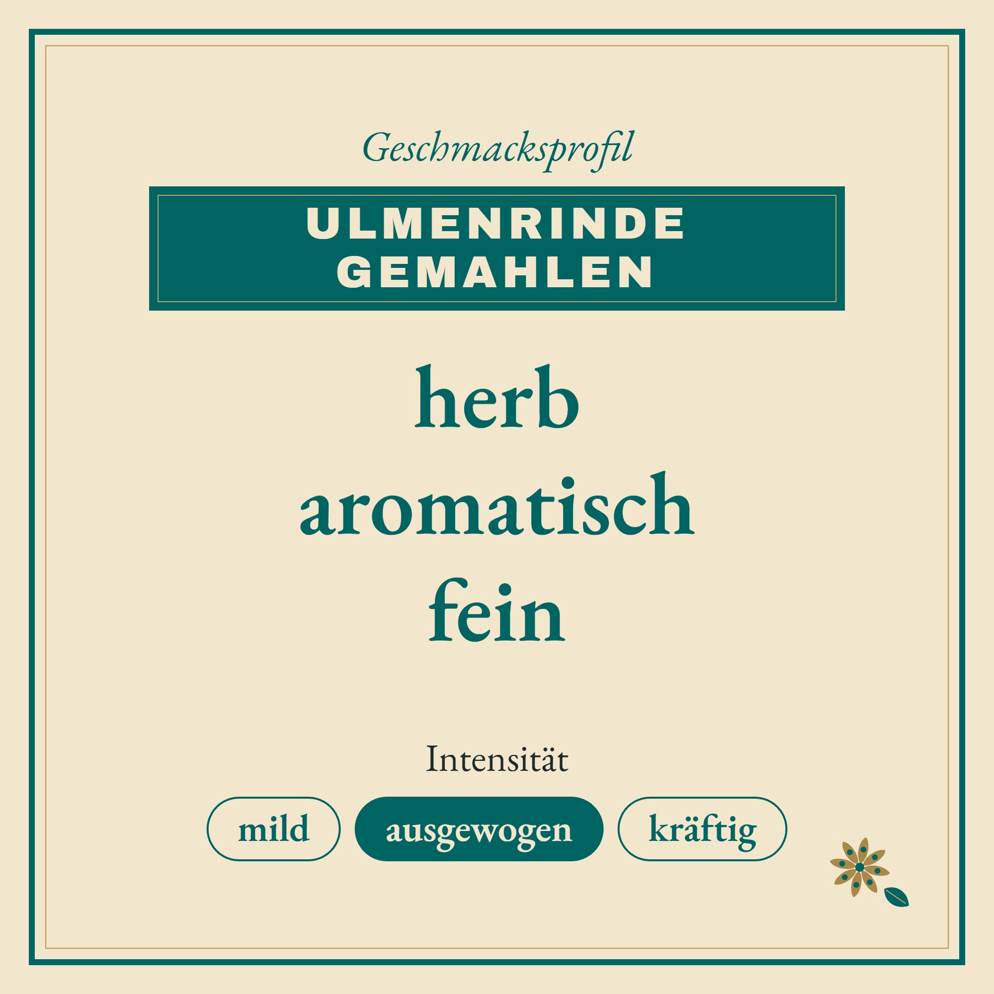Geschmacksprofil Ulmenrinde gemahlen: herb, aromatisch und fein