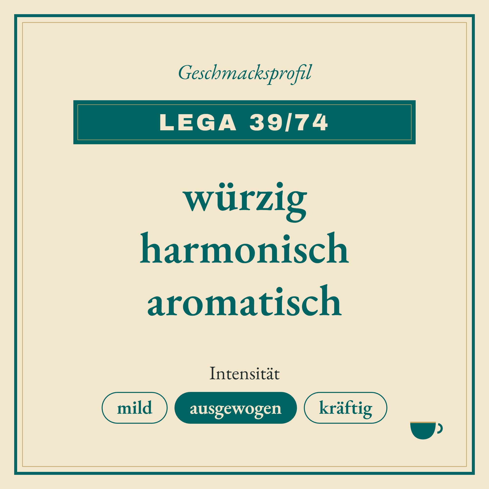 Geschmacksprofil Lega 39/74: würzig, harmonisch und aromatisch