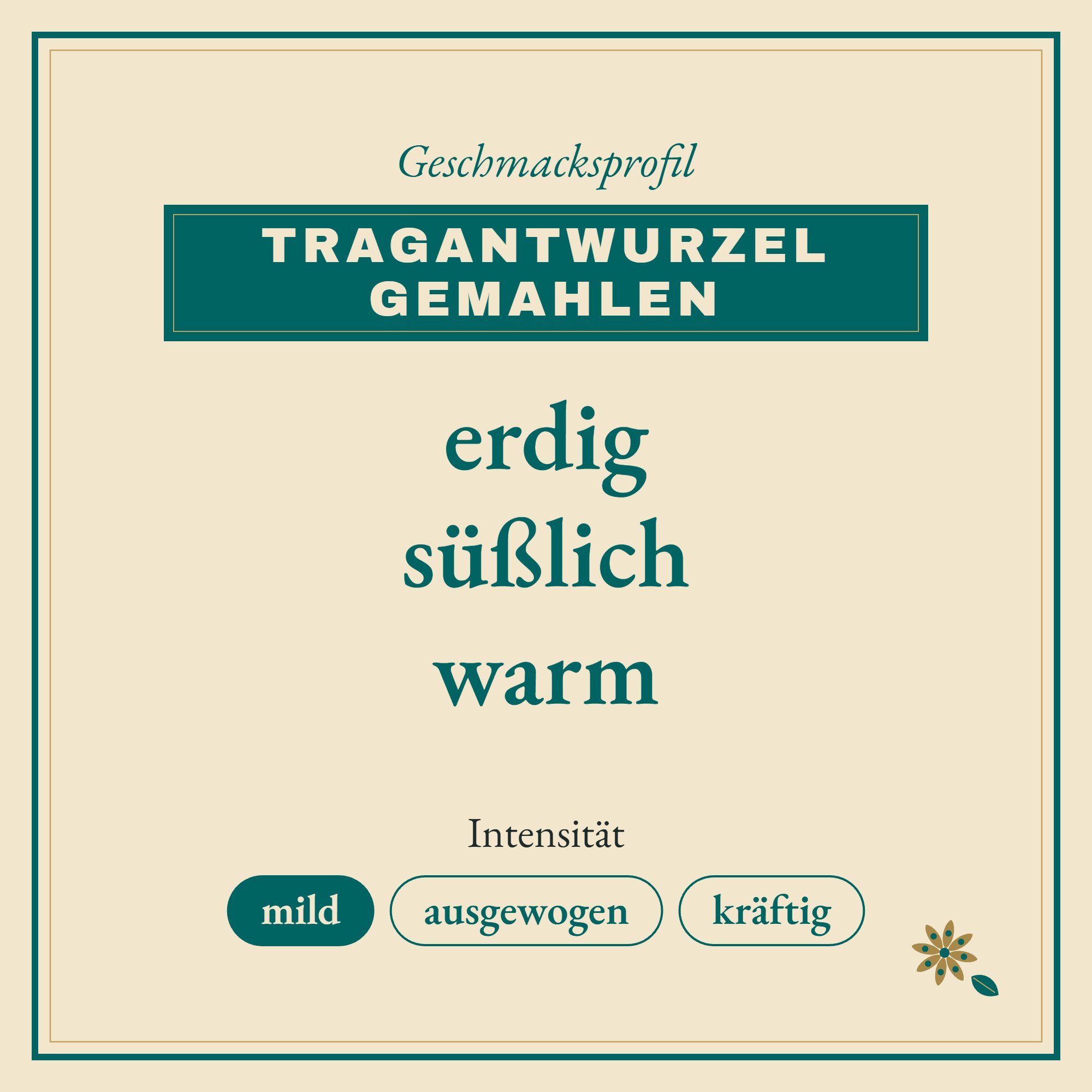 Geschmacksprofil Tragantwurzel gemahlen: erdig, süßlich und warm