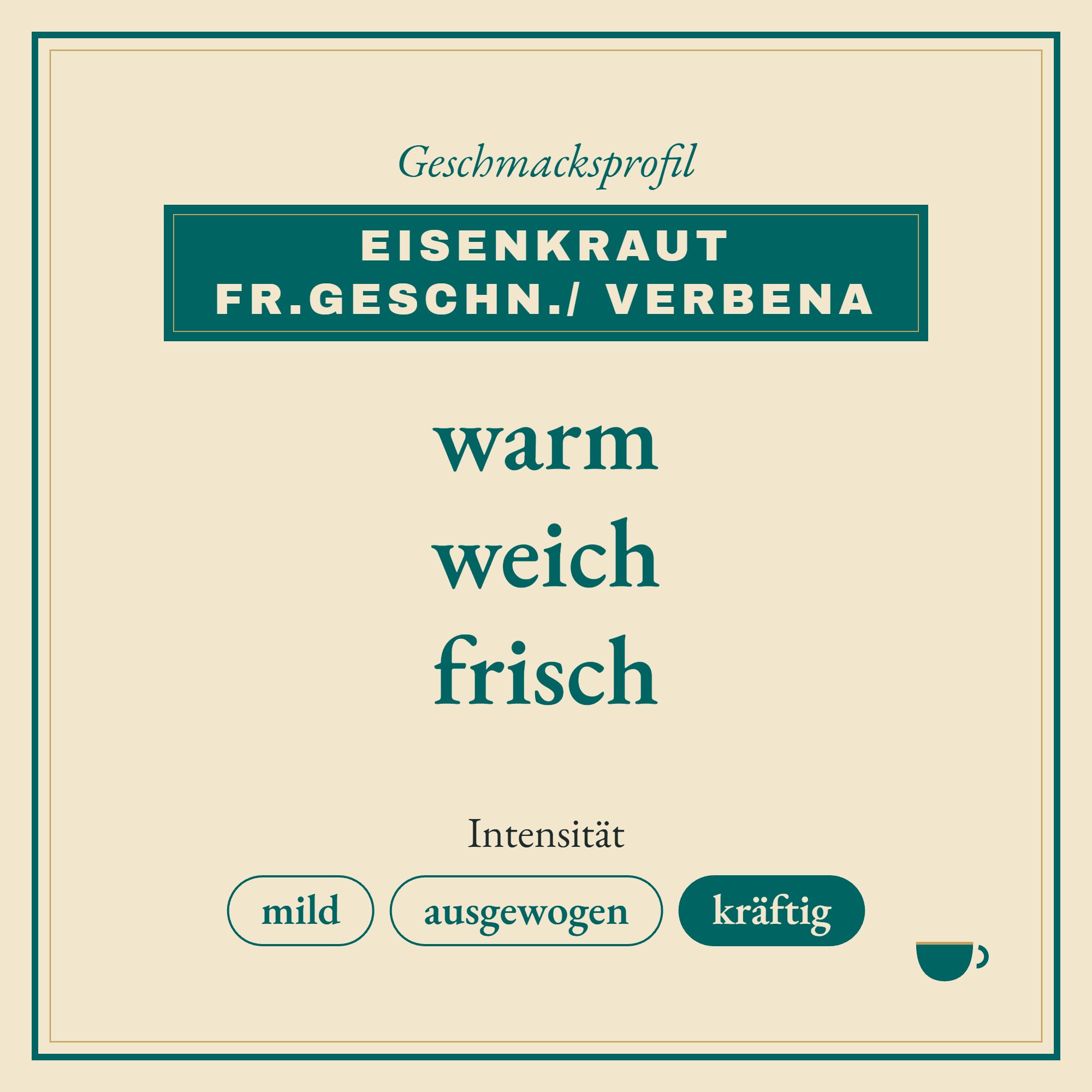 Geschmacksprofil Eisenkraut fr.geschn./ Verbena: warm, weich und frisch