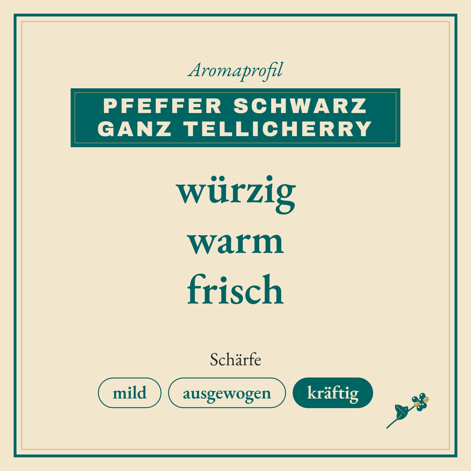 Aromaprofil Pfeffer schwarz ganz Tellicherry: würzig, warm und frisch